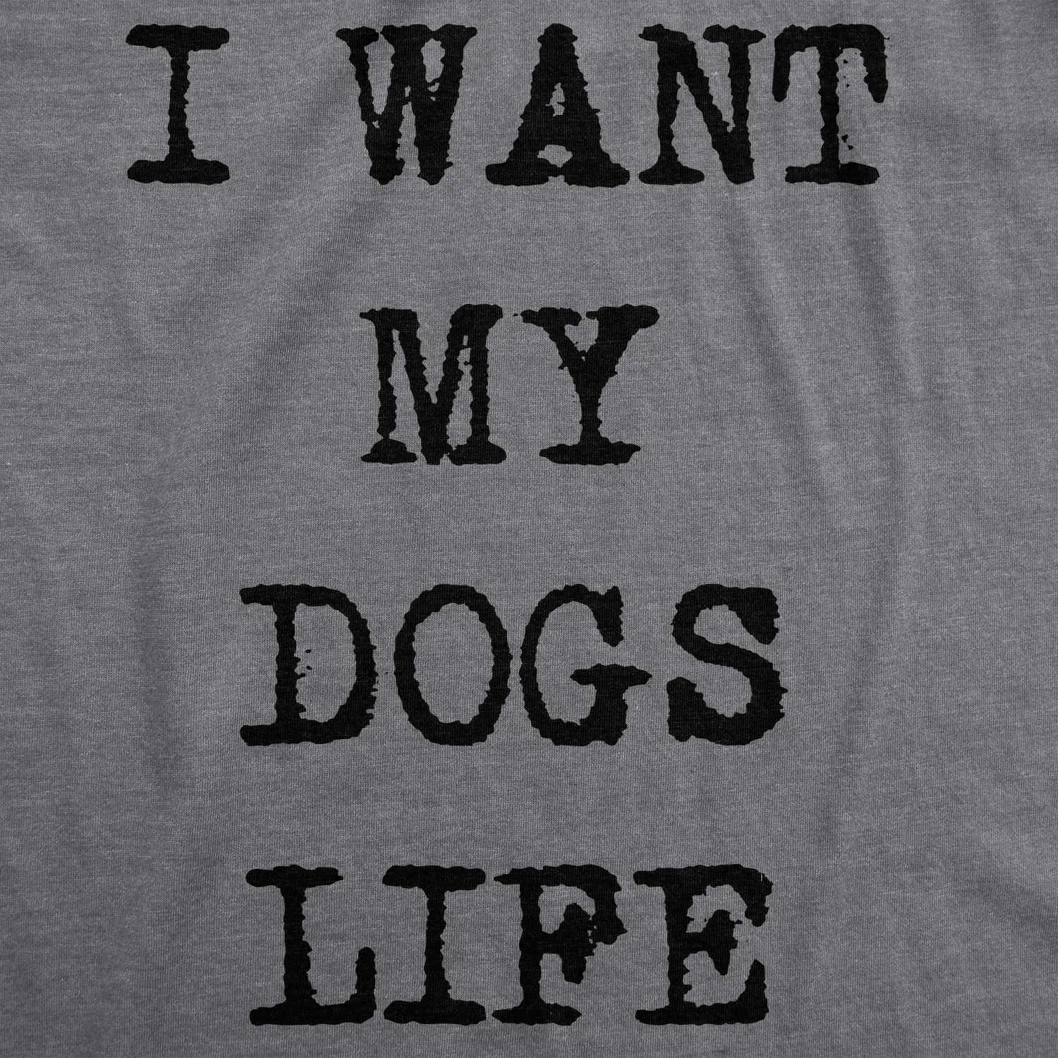 I Want My Dog's Life Women's T Shirt sold by Crazy Dog T-Shirts product image thumbnail 2