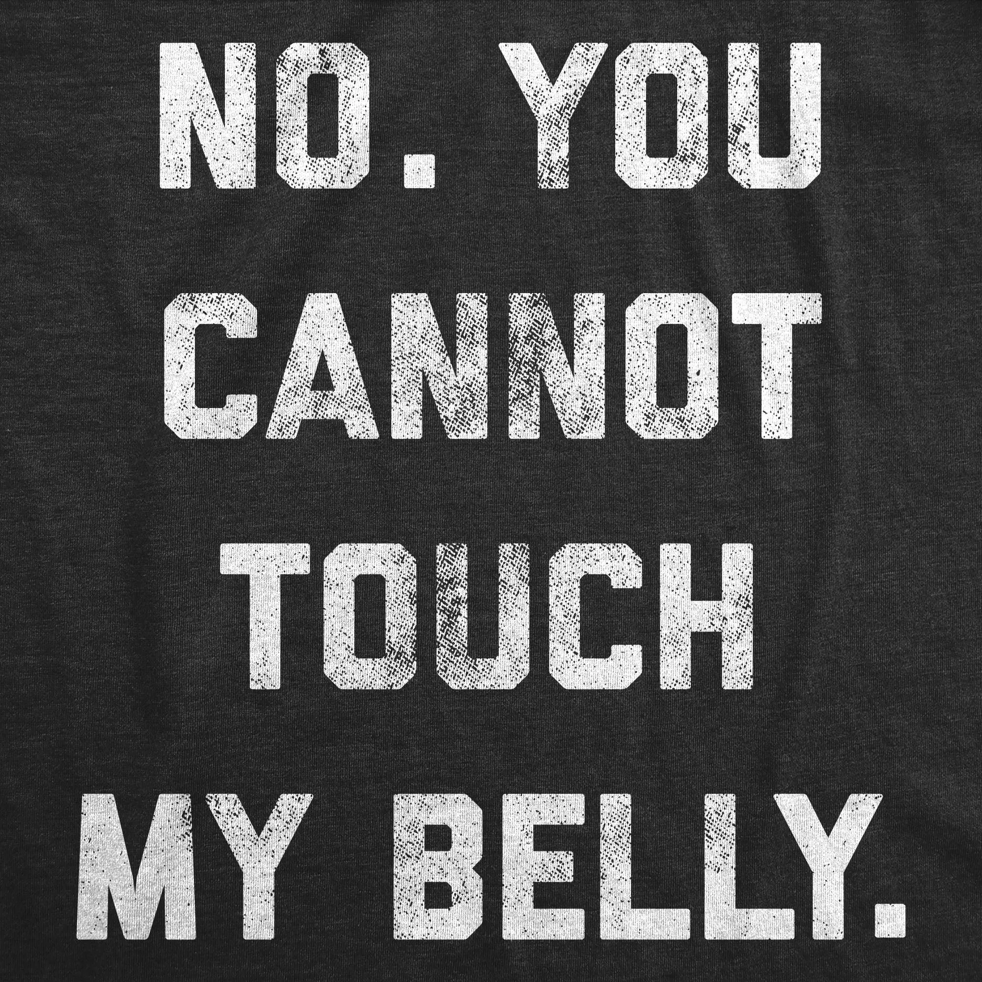No. You Cannot Touch My Belly Maternity T Shirt sold by Crazy Dog T-Shirts product image thumbnail 2