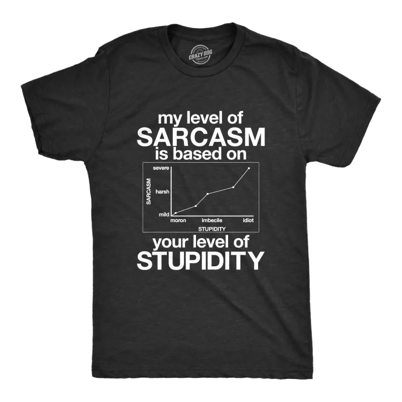 My Level Of Sarcasm Is Based On Your Level Of Stupidity Men's T Shirt sold by Crazy Dog T-Shirts