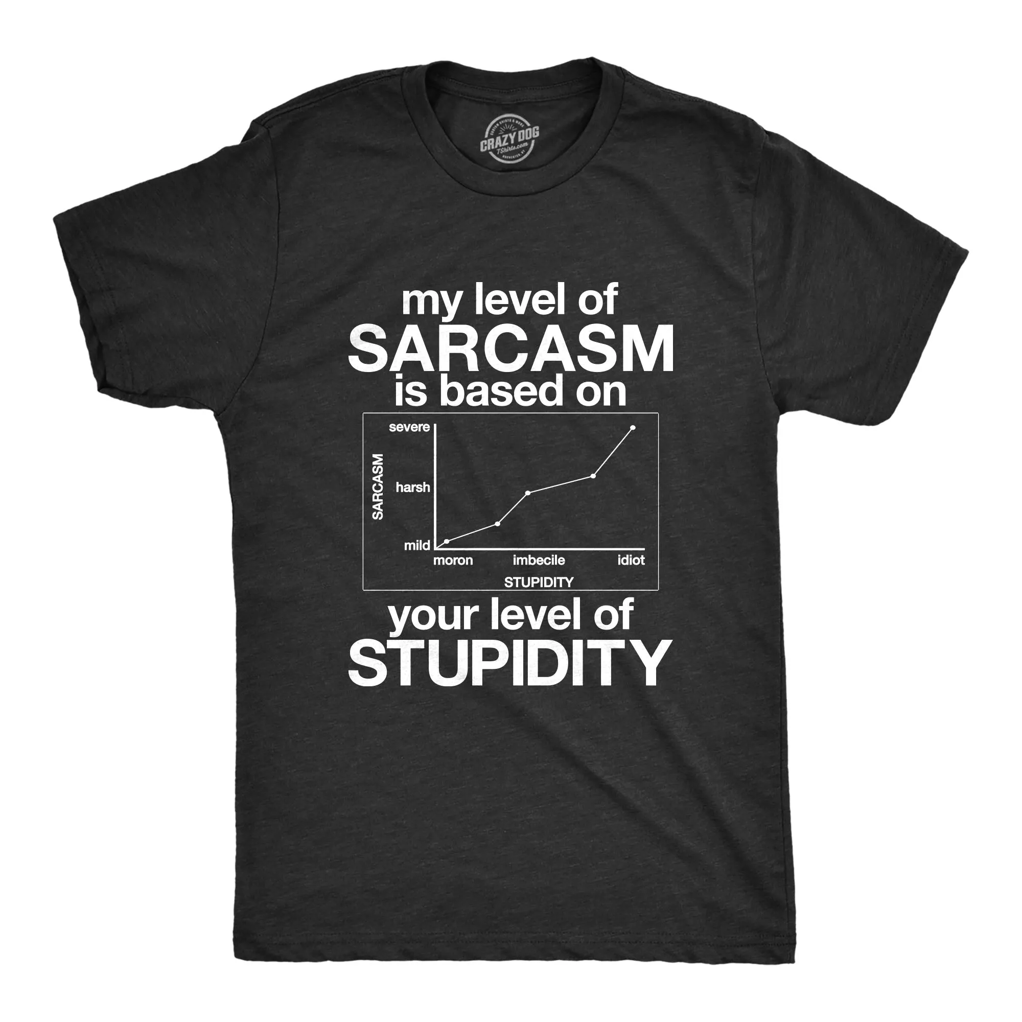 My Level Of Sarcasm Is Based On Your Level Of Stupidity Men's T Shirt sold by Crazy Dog T-Shirts
