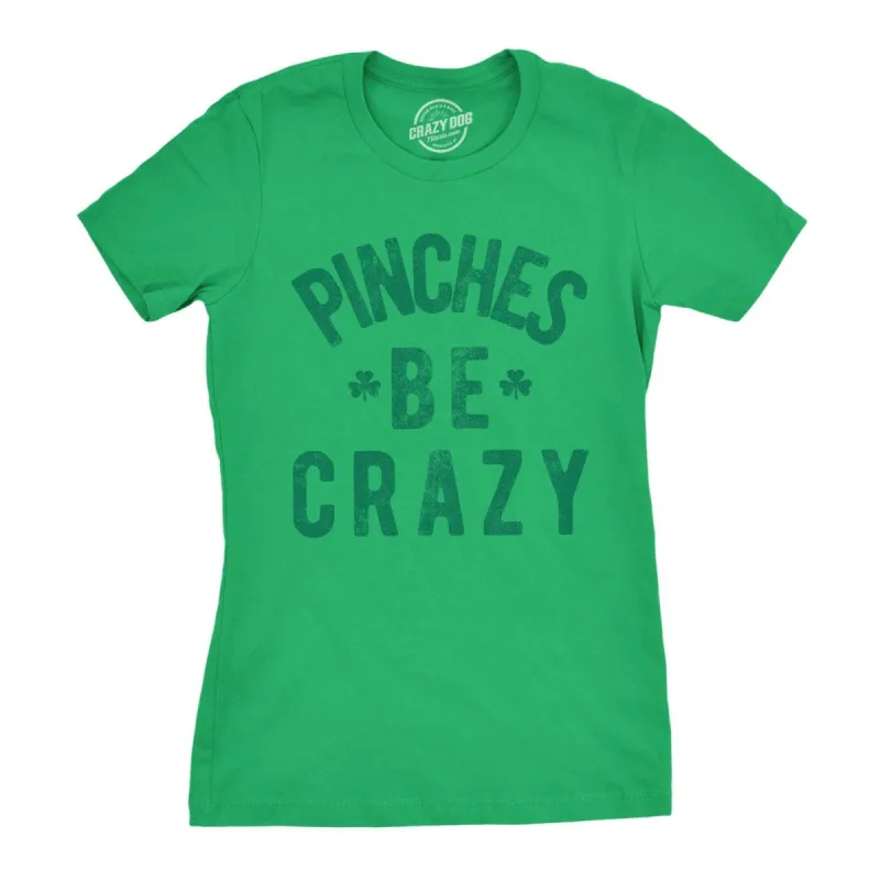 Pinches Be Crazy Women's T Shirt sold by Crazy Dog T-Shirts
