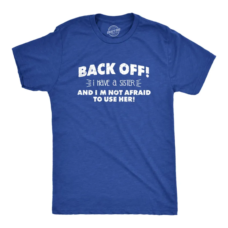 Back Off I Have a Sister Men's T Shirt sold by Crazy Dog T-Shirts