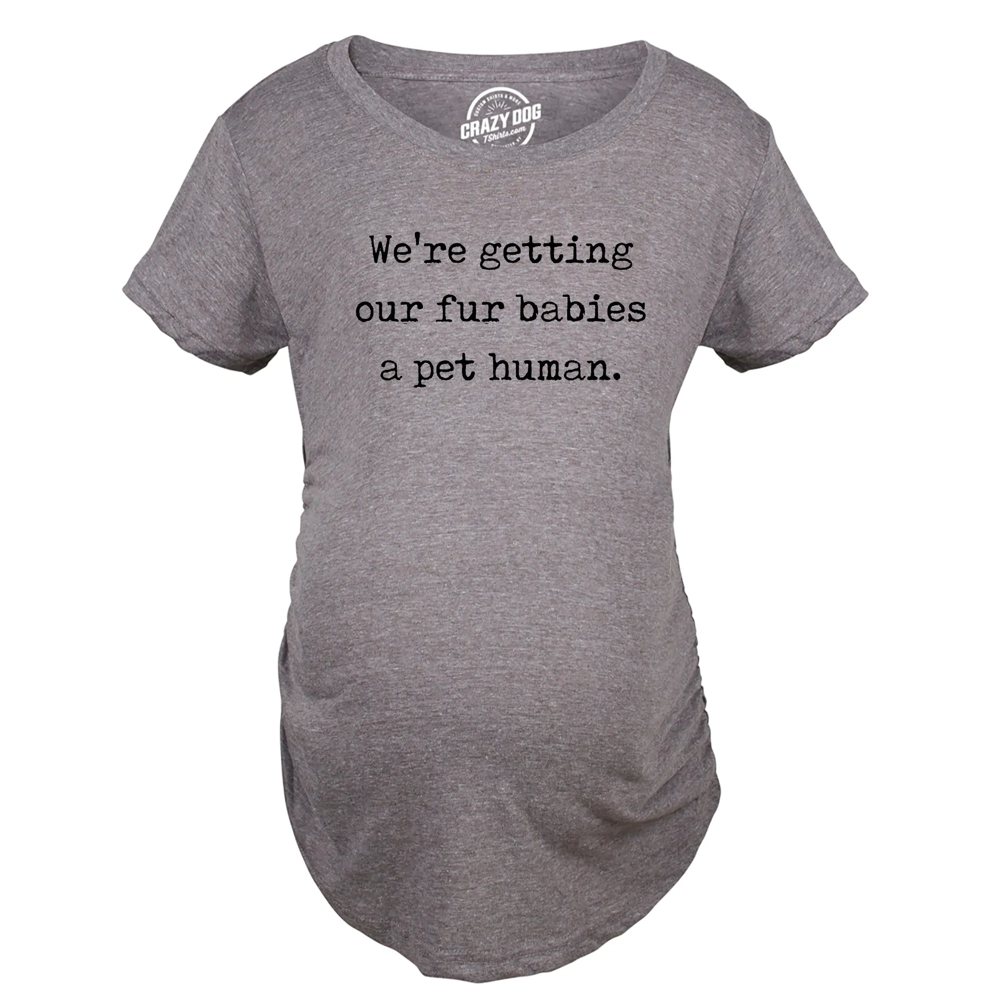 We’re Getting Our Fur Babies A Pet Human Maternity T Shirt sold by Crazy Dog T-Shirts product image thumbnail 5