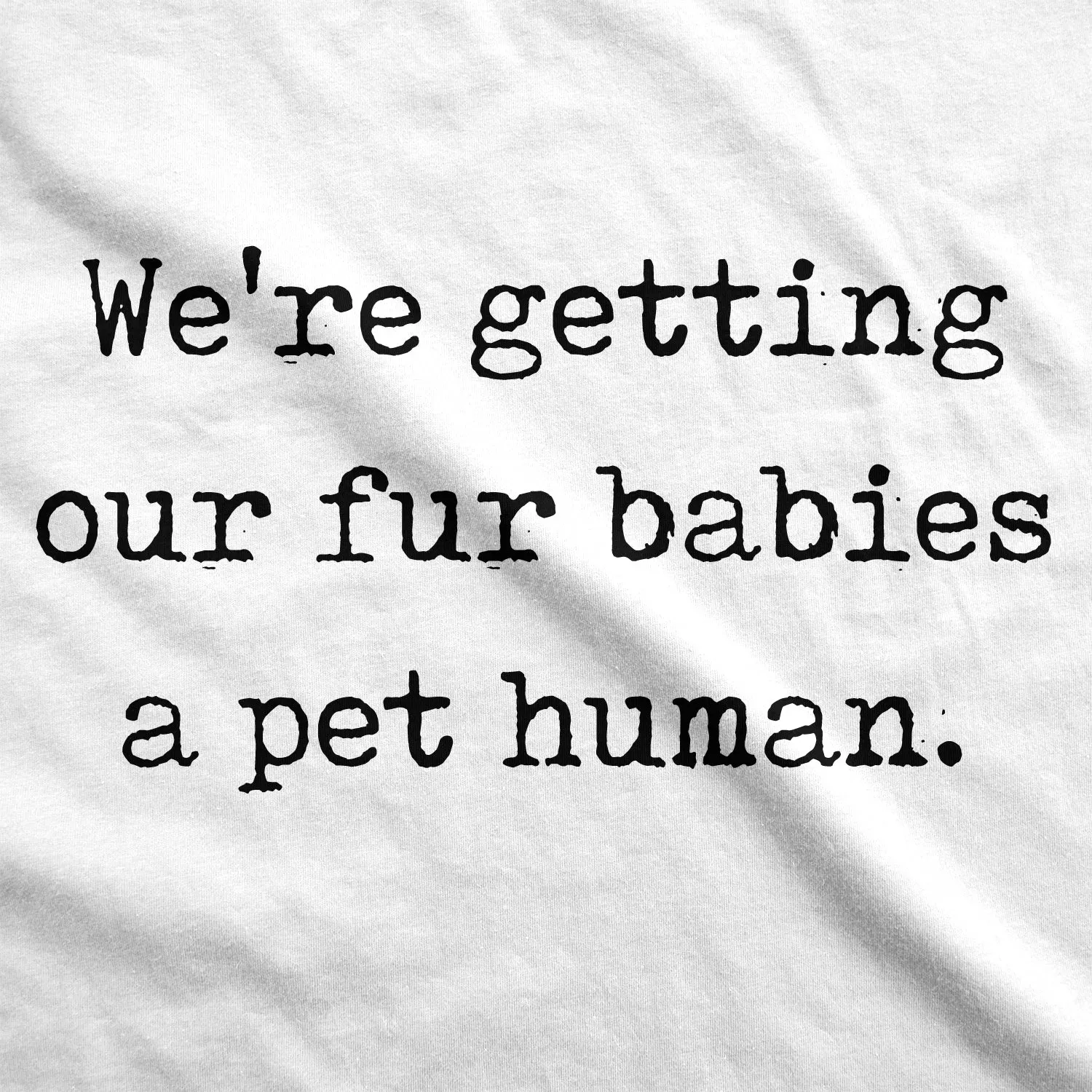 We’re Getting Our Fur Babies A Pet Human Maternity T Shirt sold by Crazy Dog T-Shirts product image thumbnail 3