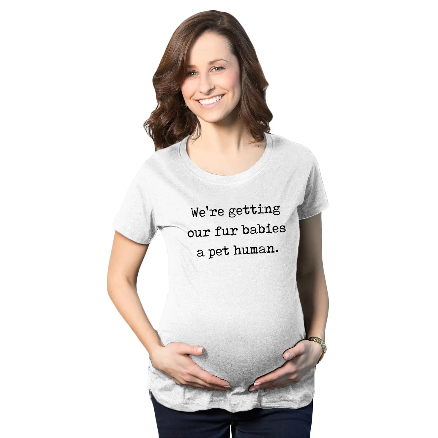 We’re Getting Our Fur Babies A Pet Human Maternity T Shirt sold by Crazy Dog T-Shirts