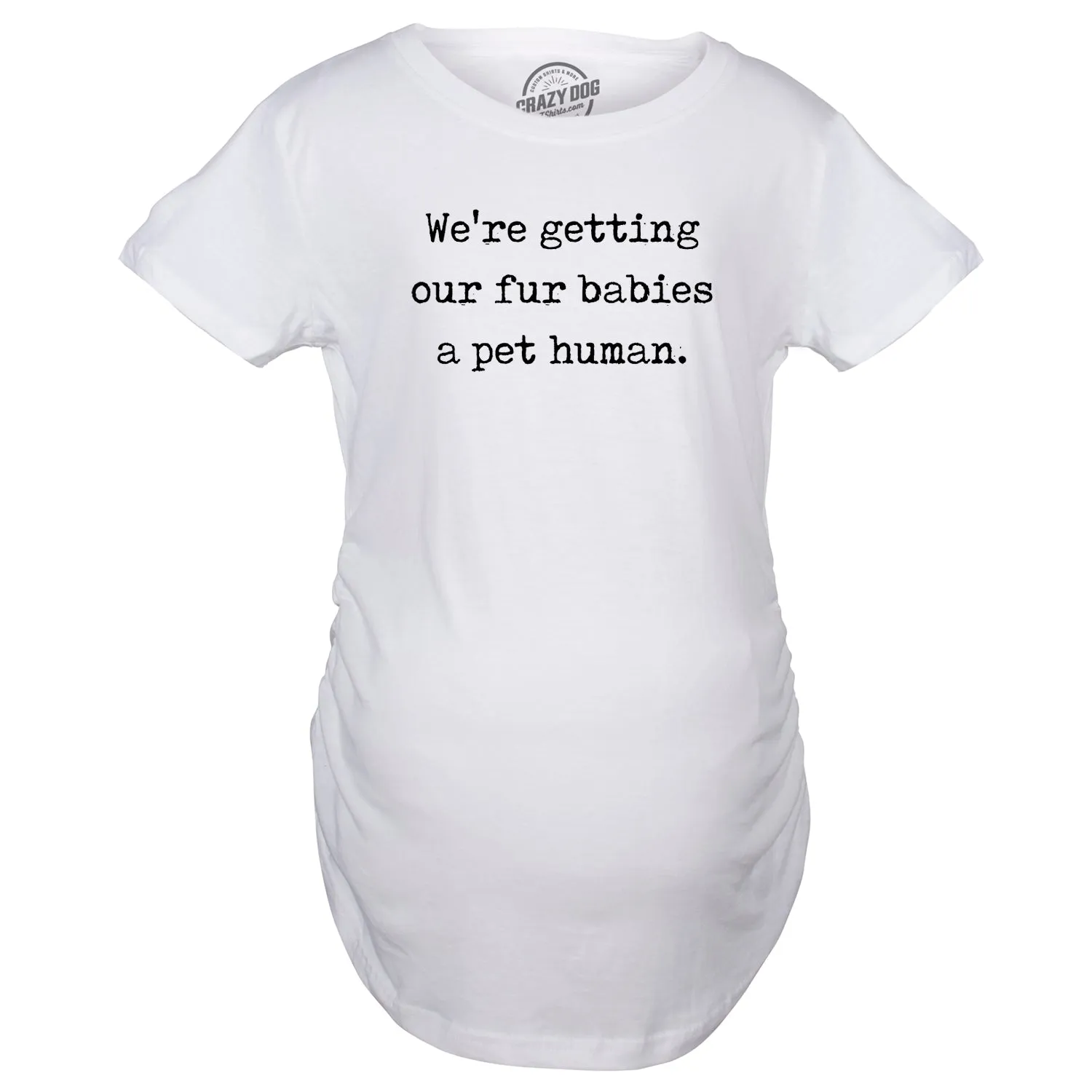 We’re Getting Our Fur Babies A Pet Human Maternity T Shirt sold by Crazy Dog T-Shirts product image thumbnail 2