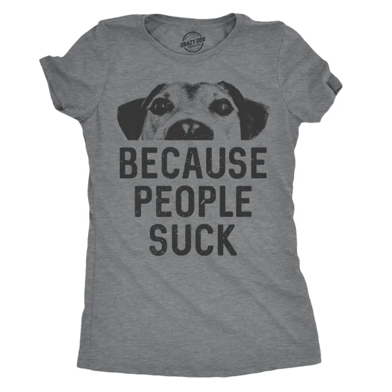 Dogs Because People Suck Women's T Shirt sold by Crazy Dog T-Shirts
