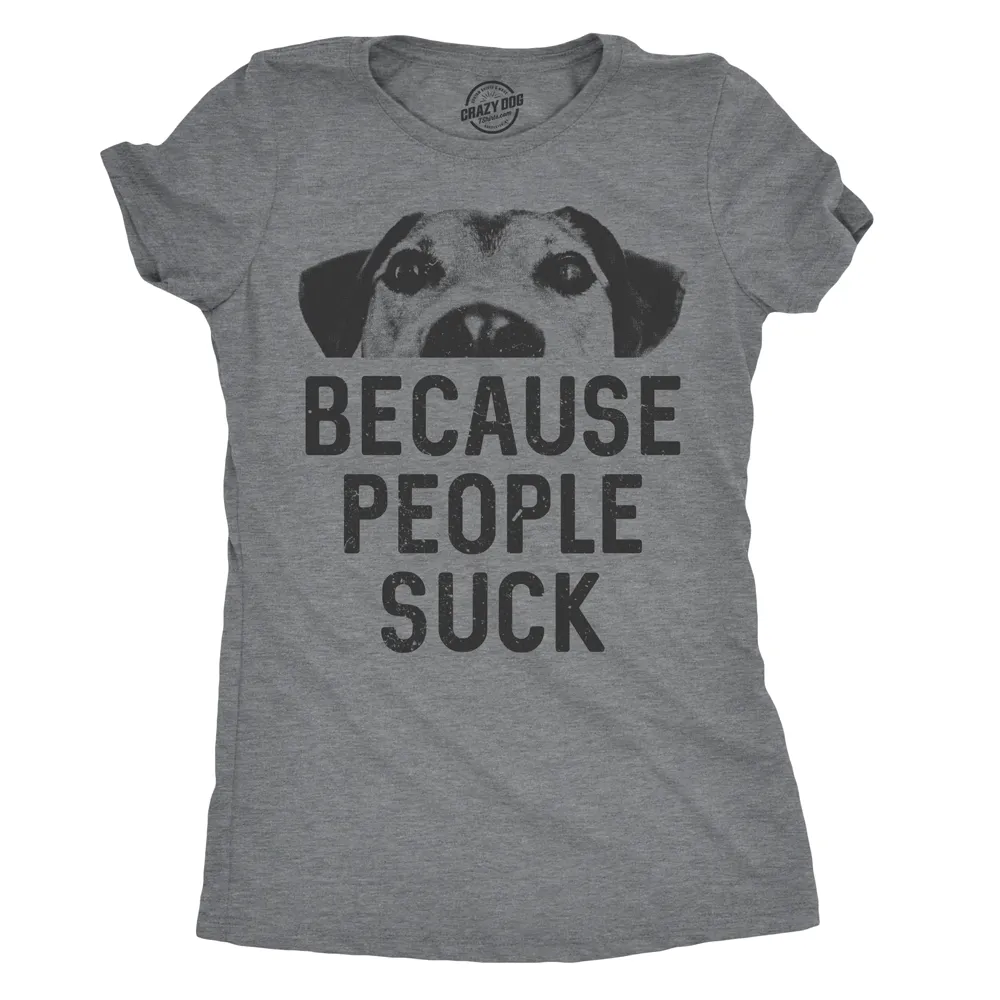 Dogs Because People Suck Women's T Shirt sold by Crazy Dog T-Shirts