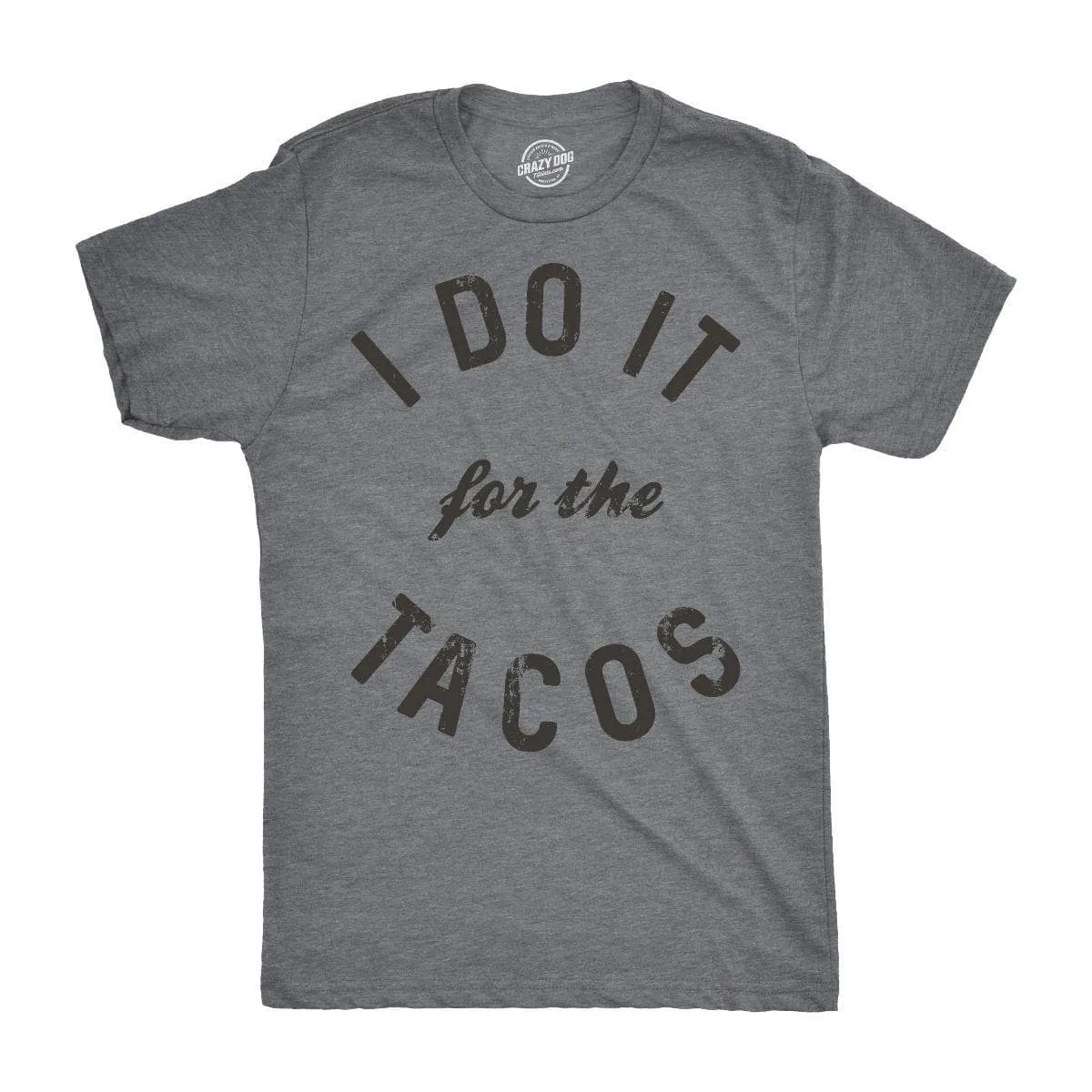 I Do It For The Tacos Men's T Shirt sold by Crazy Dog T-Shirts