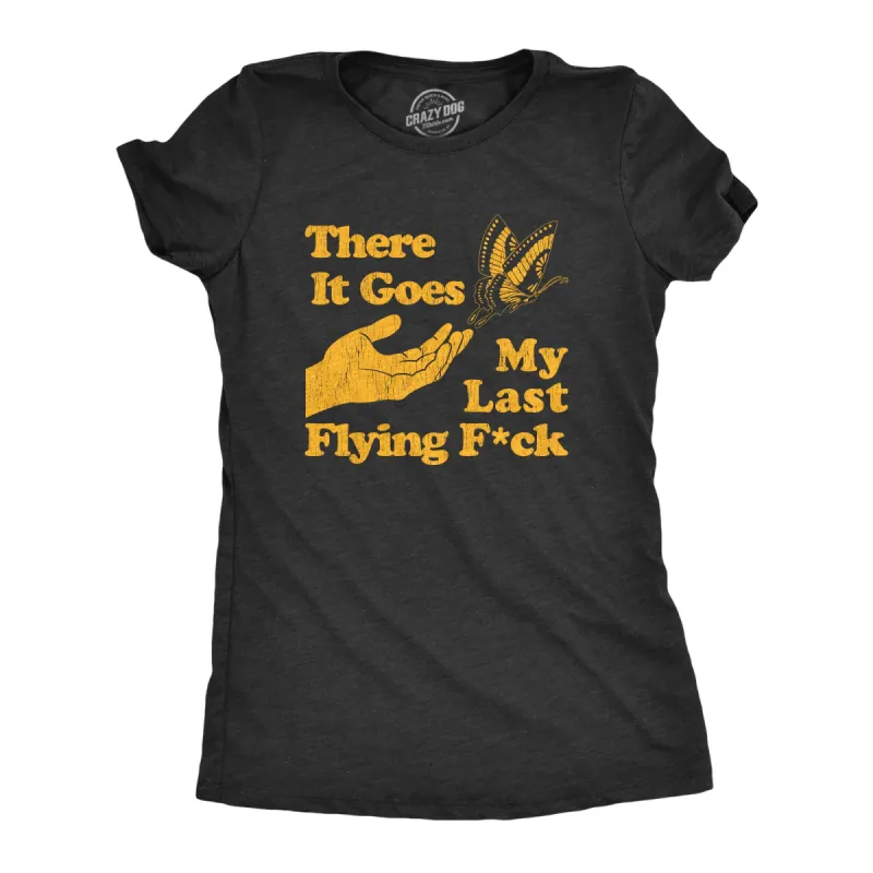 There Goes My Last Flying Fuck Women's T Shirt sold by Crazy Dog T-Shirts