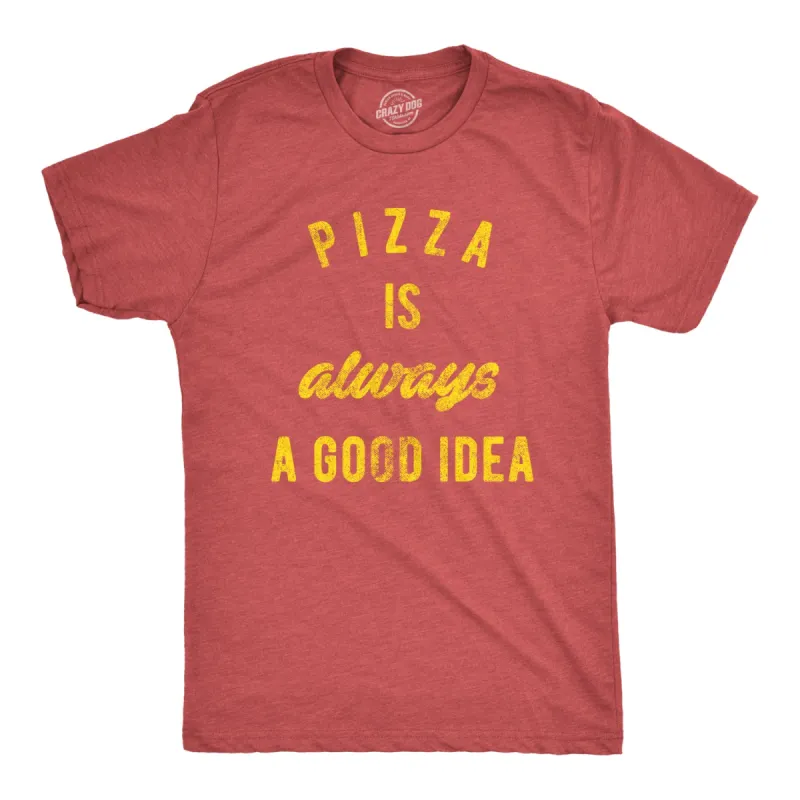 Pizza Is Always A Good Idea Men's T Shirt sold by Crazy Dog T-Shirts