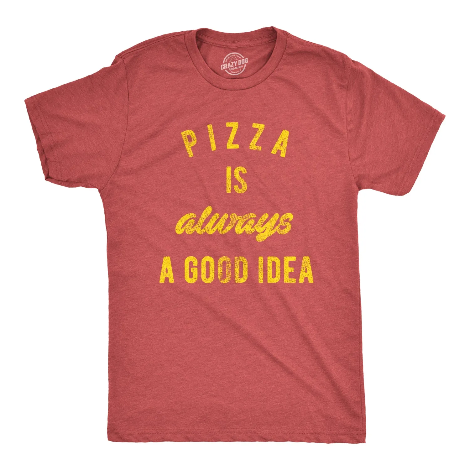 Pizza Is Always A Good Idea Men's T Shirt sold by Crazy Dog T-Shirts