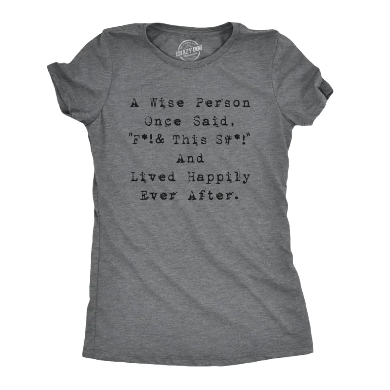Wise Person Lived Happily Ever After Women's T Shirt sold by Crazy Dog T-Shirts