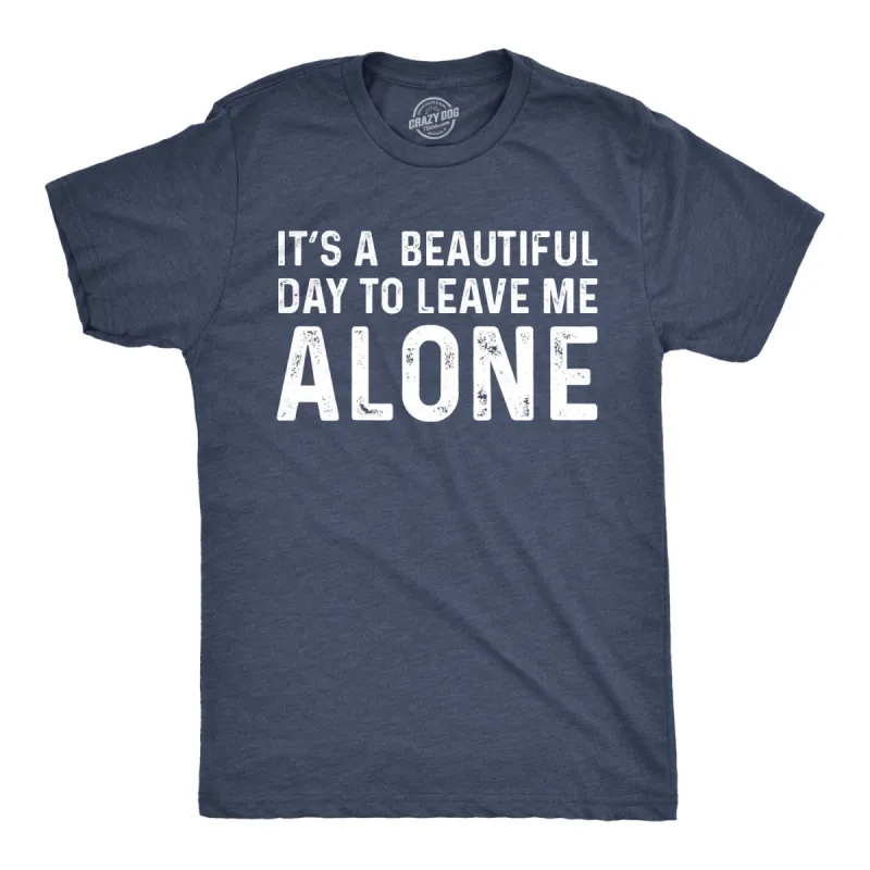 It's A Beautiful Day To Leave Me Alone Men's T Shirt sold by Crazy Dog T-Shirts