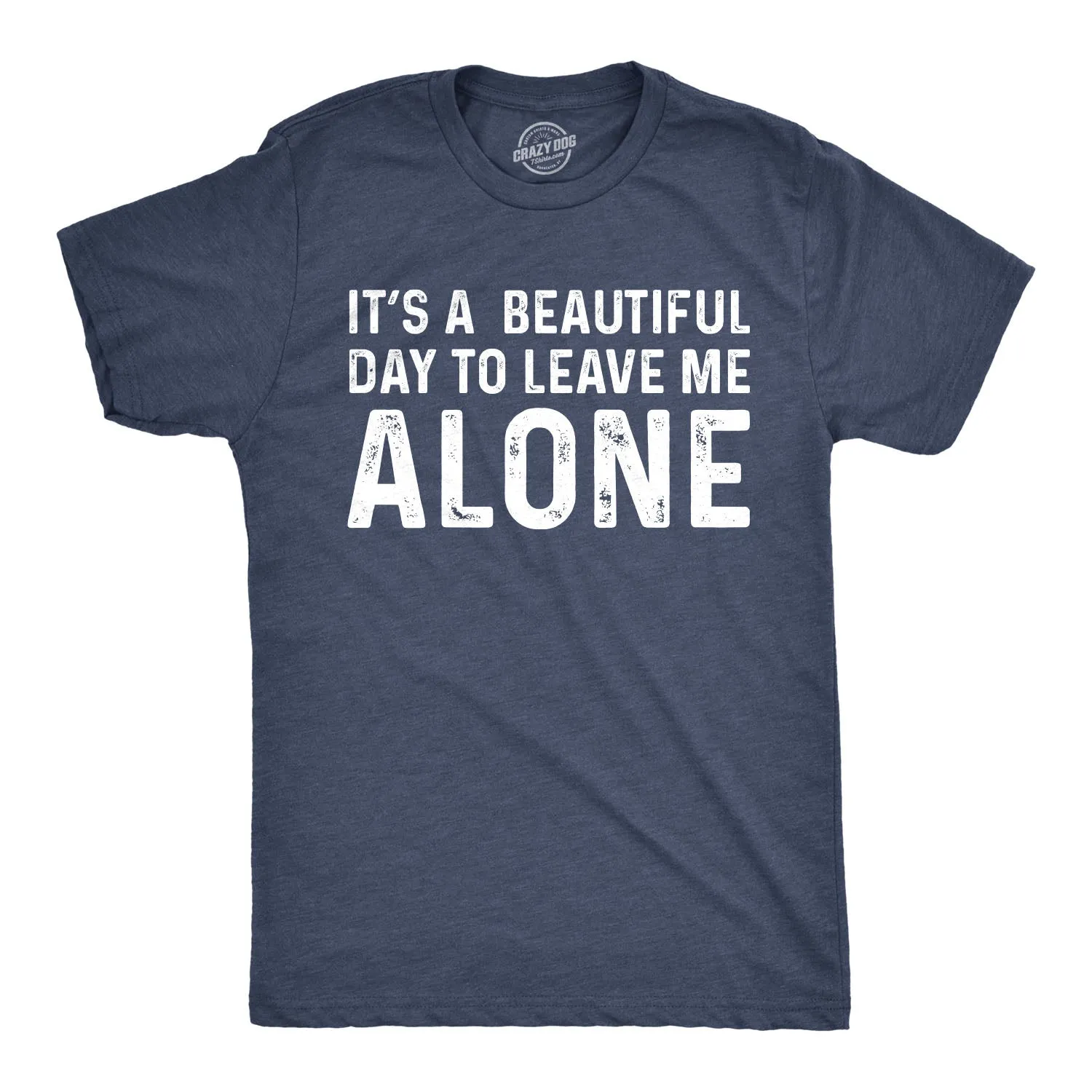 It's A Beautiful Day To Leave Me Alone Men's T Shirt sold by Crazy Dog T-Shirts