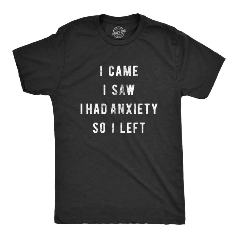I Came I Saw I Had Anxiety So I Left Men's T Shirt sold by Crazy Dog T-Shirts