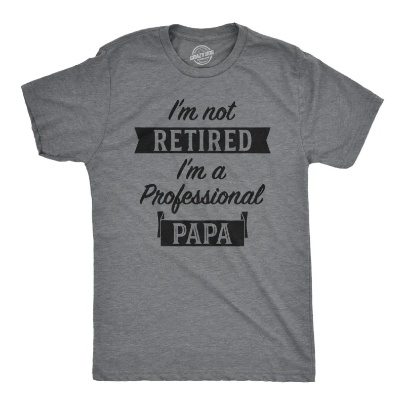 I'm Not Retired I'm A Professional Papa Men's T Shirt sold by Crazy Dog T-Shirts