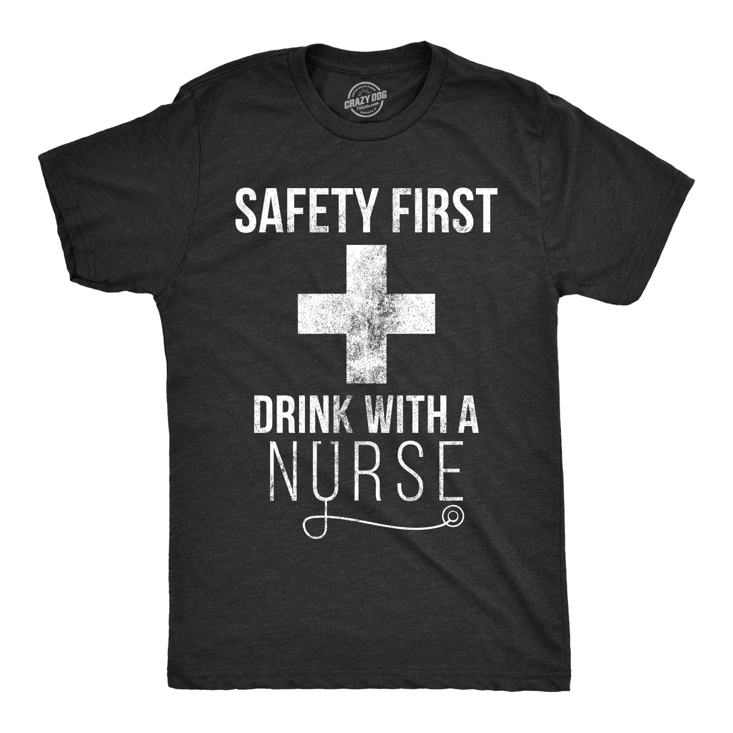 Safety First Drink With A Nurse Men's T Shirt sold by Crazy Dog T-Shirts