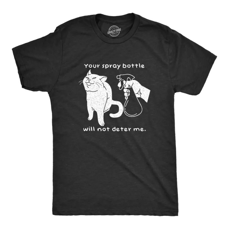 Your Spray Bottle Will Not Deter Me Men's T Shirt sold by Crazy Dog T-Shirts
