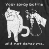 Your Spray Bottle Will Not Deter Me Men's T Shirt sold by Crazy Dog T-Shirts