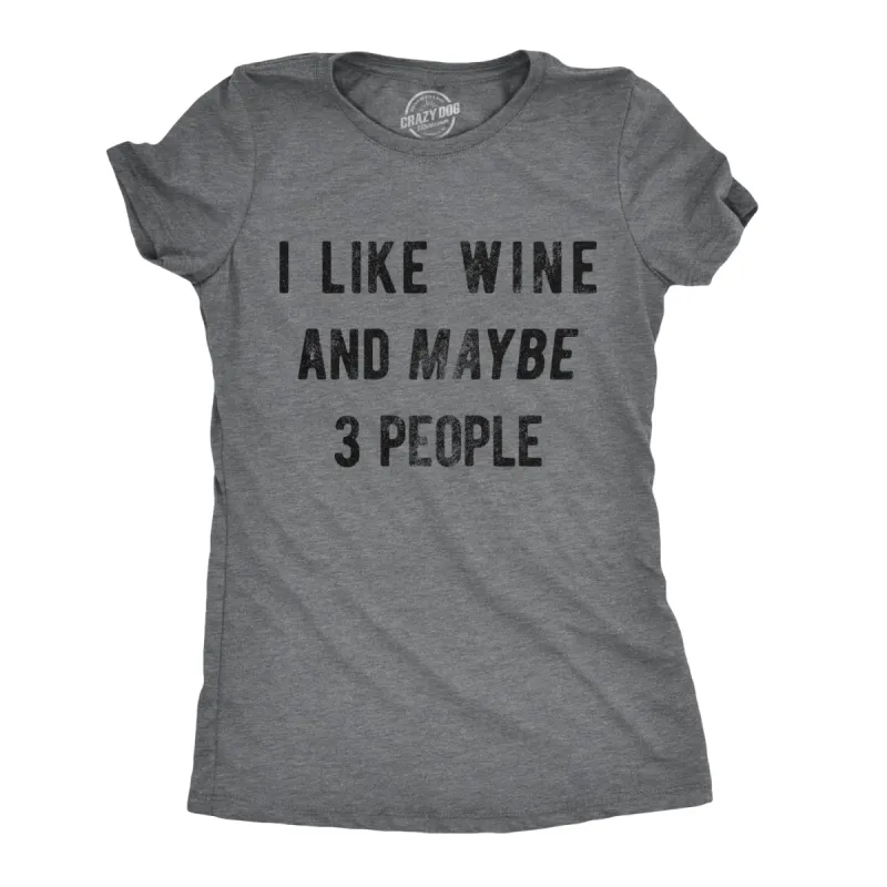 I Like Wine And Maybe 3 People Women's T Shirt sold by Crazy Dog T-Shirts