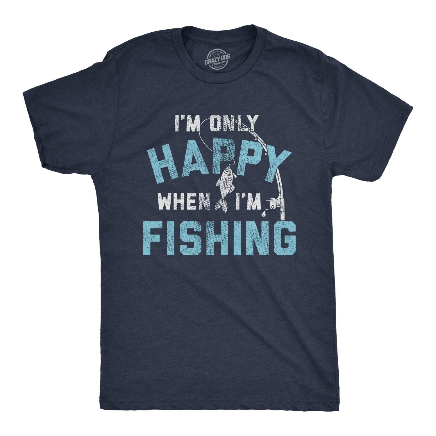 I'm Only Happy When I'm Fishing Men's T Shirt sold by Crazy Dog T-Shirts