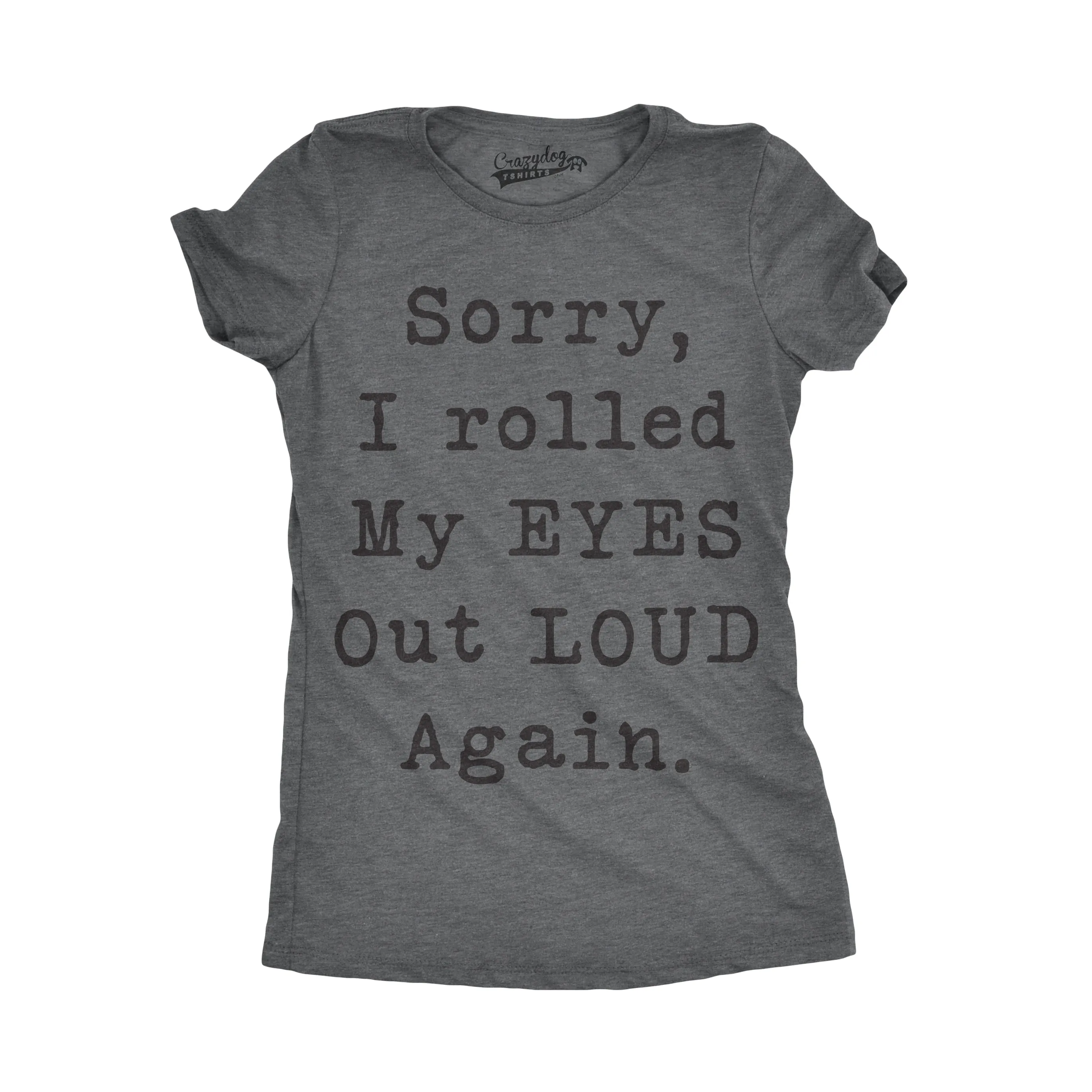 Sorry I Rolled My Eyes Out Loud Again Women's T Shirt sold by Crazy Dog T-Shirts product image thumbnail 5