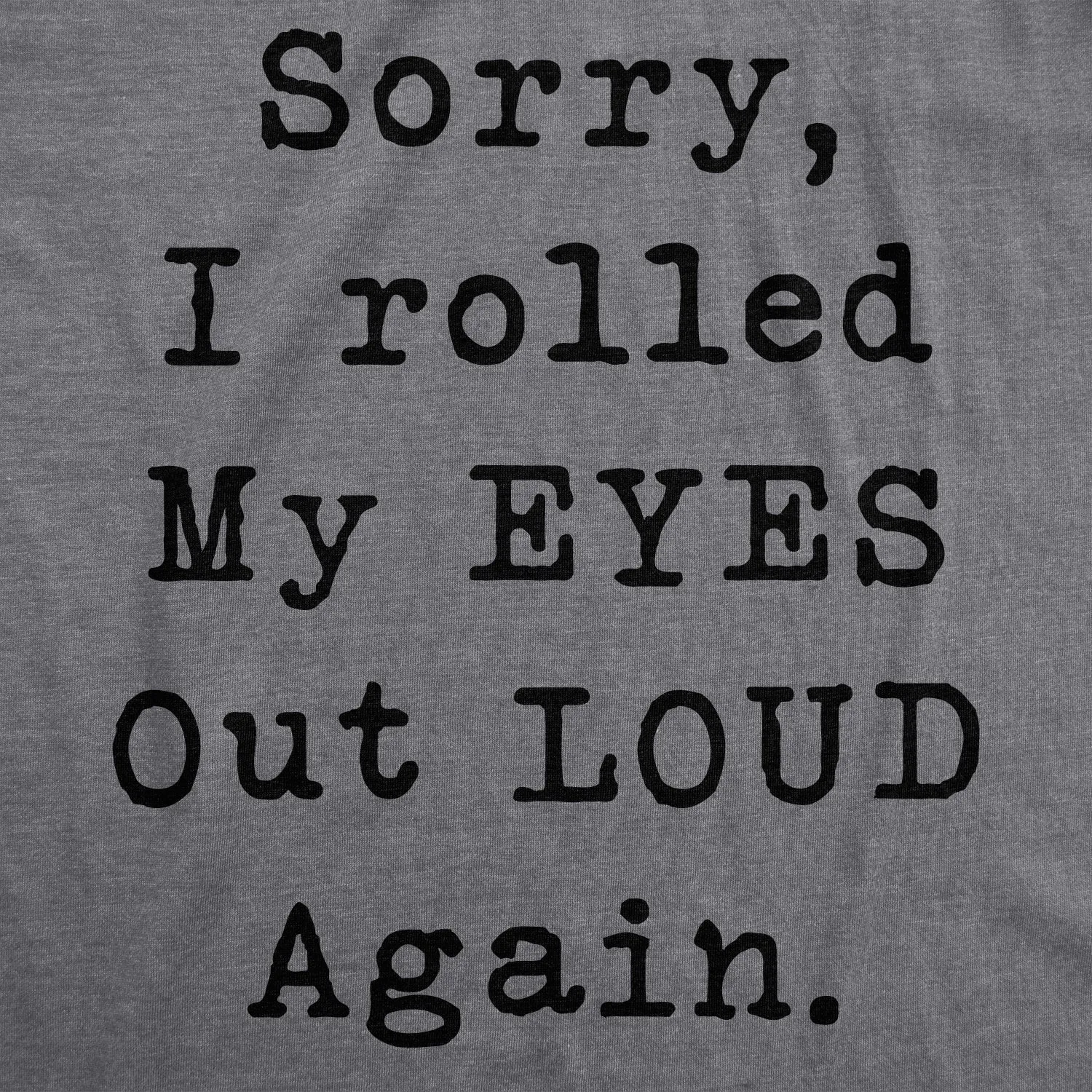 Sorry I Rolled My Eyes Out Loud Again Women's T Shirt sold by Crazy Dog T-Shirts product image thumbnail 2