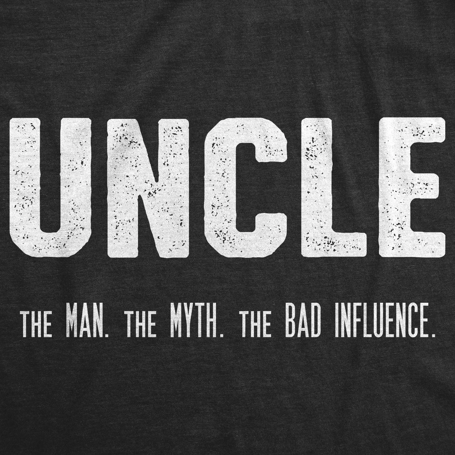 Uncle. The Man. The Myth. The Bad Influence. Men's T Shirt sold by Crazy Dog T-Shirts product image thumbnail 3