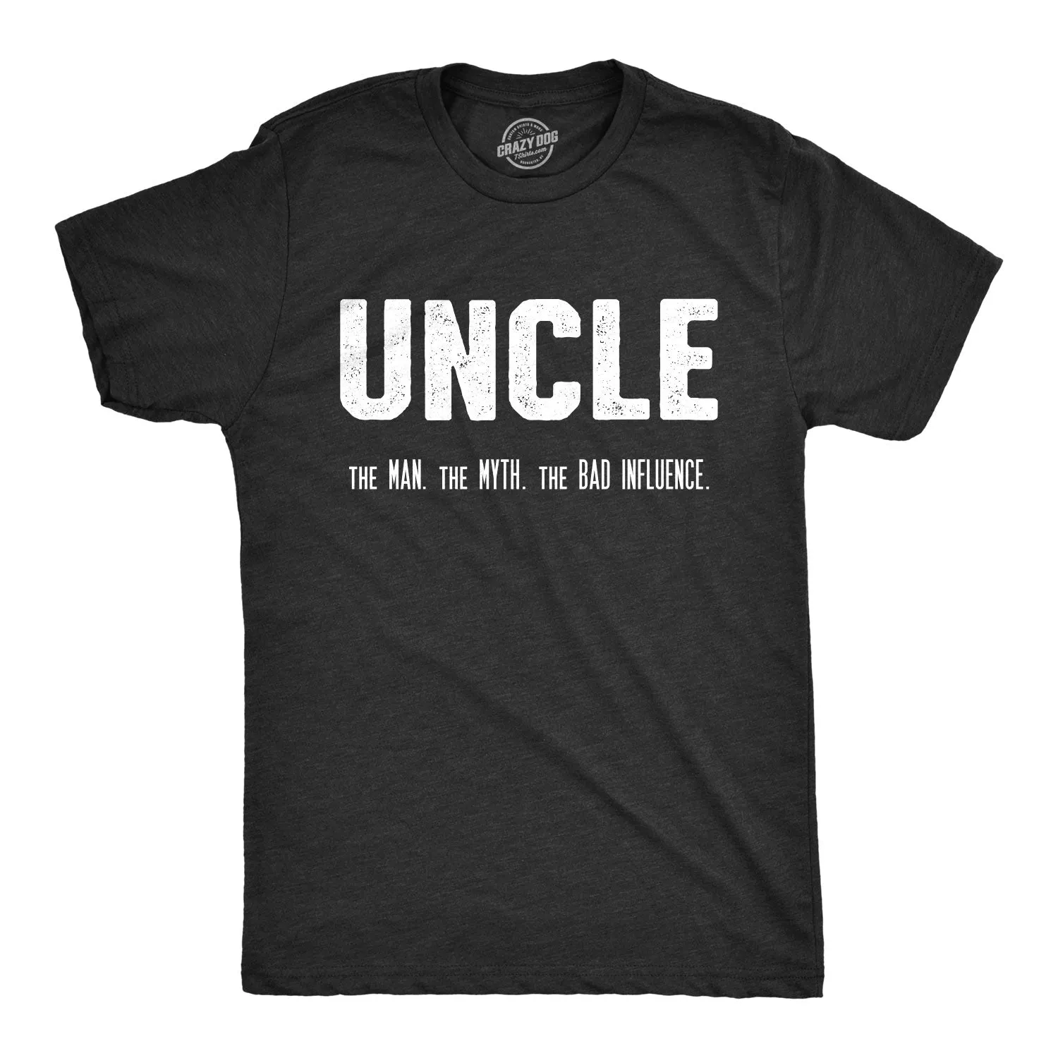 Uncle. The Man. The Myth. The Bad Influence. Men's T Shirt sold by Crazy Dog T-Shirts