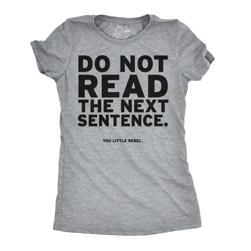 Do Not Read The Next Sentence Women's T Shirt sold by Crazy Dog T-Shirts