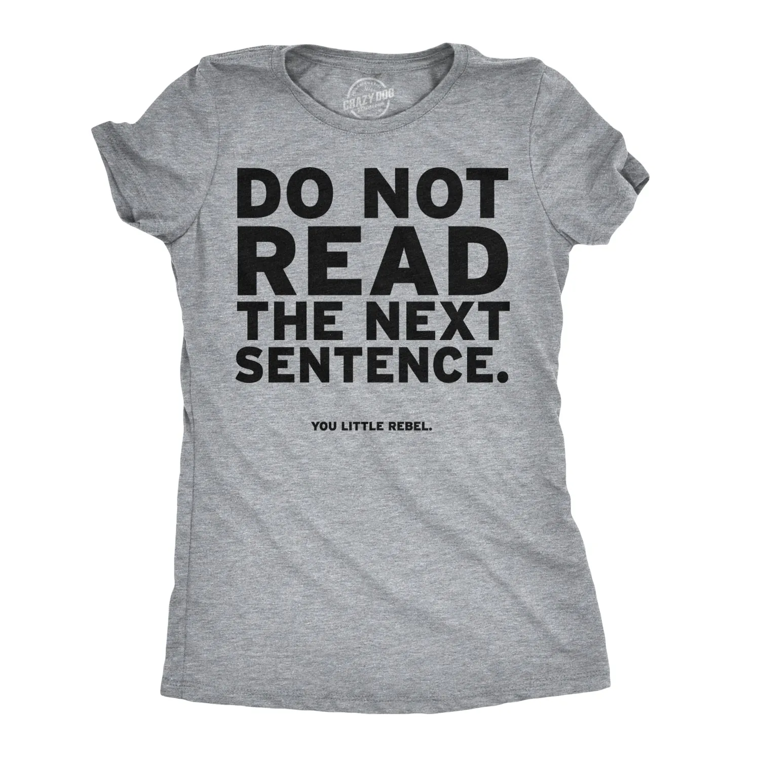 Do Not Read The Next Sentence Women's T Shirt sold by Crazy Dog T-Shirts