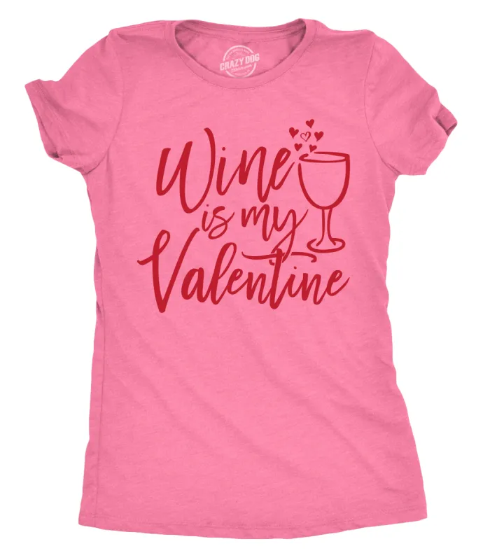 Wine Is My Valentine Women's T Shirt sold by Crazy Dog T-Shirts