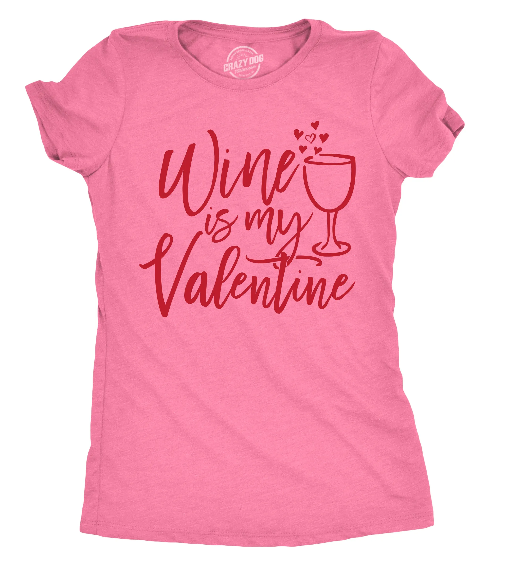 Wine Is My Valentine Women's T Shirt sold by Crazy Dog T-Shirts