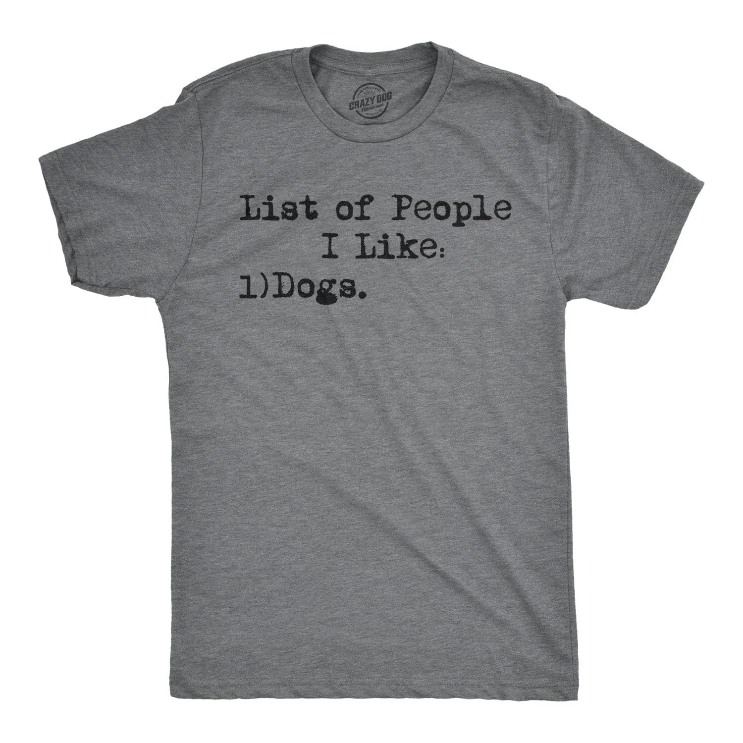 List Of People I Like: Dogs Men's T Shirt sold by Crazy Dog T-Shirts
