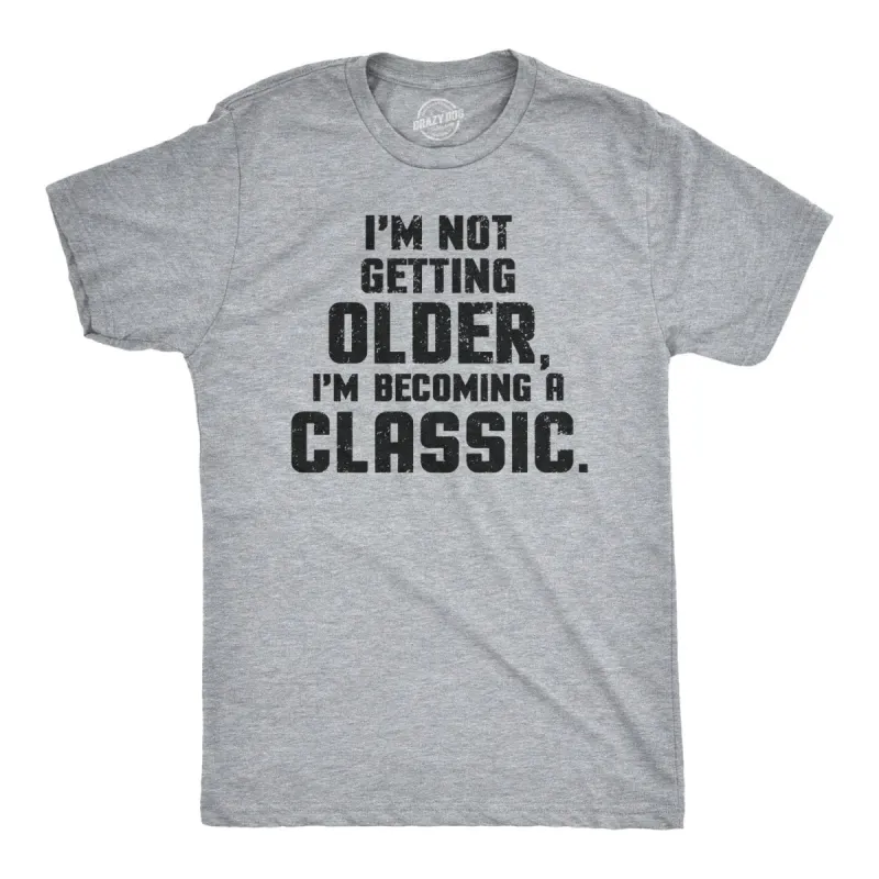 I'm Not Getting Older I'm Becoming A Classic Men's T Shirt sold by Crazy Dog T-Shirts
