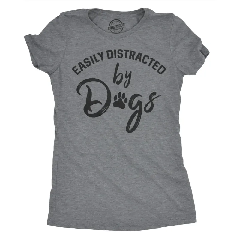 Easily Distracted By Dogs Women's T Shirt sold by Crazy Dog T-Shirts