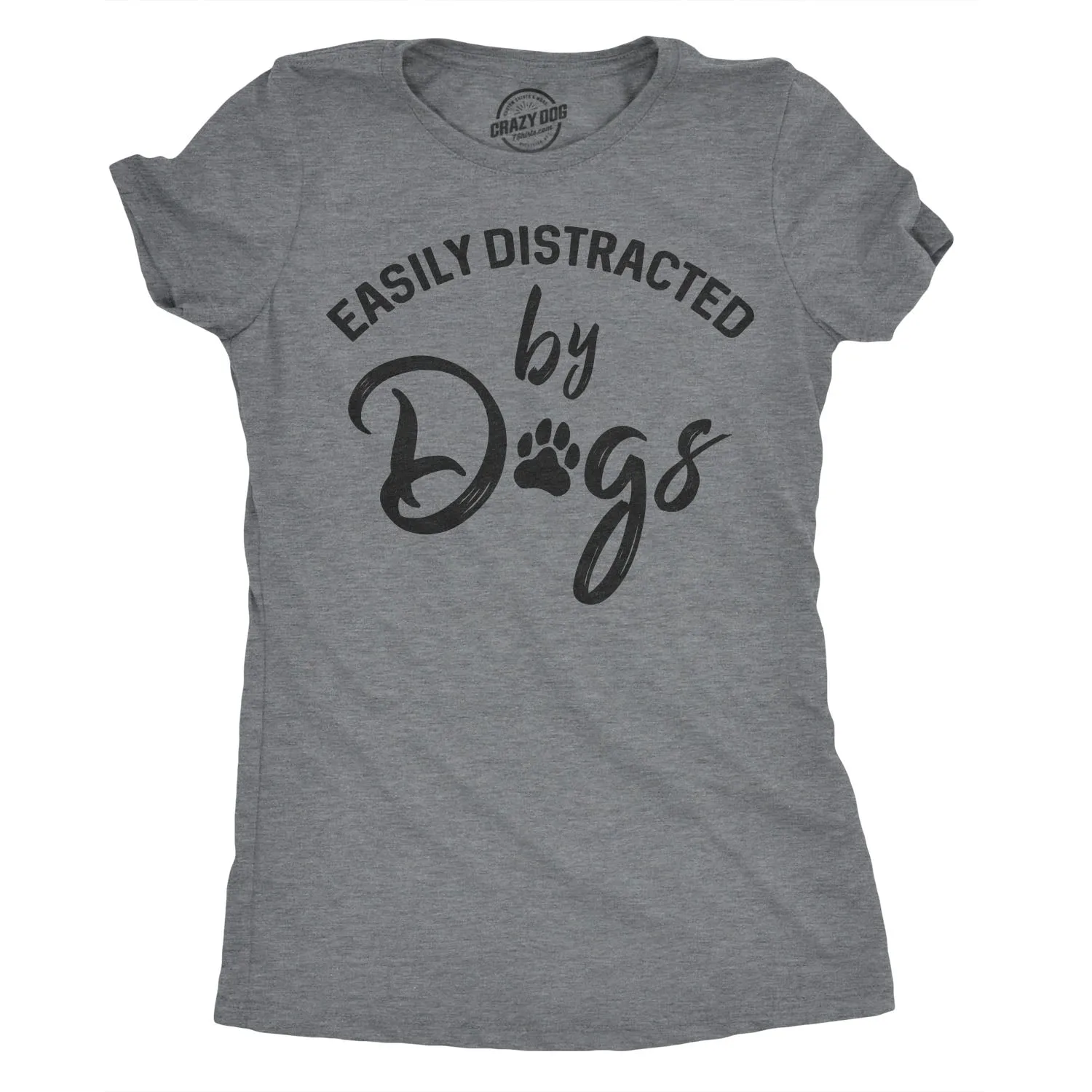 Easily Distracted By Dogs Women's T Shirt sold by Crazy Dog T-Shirts