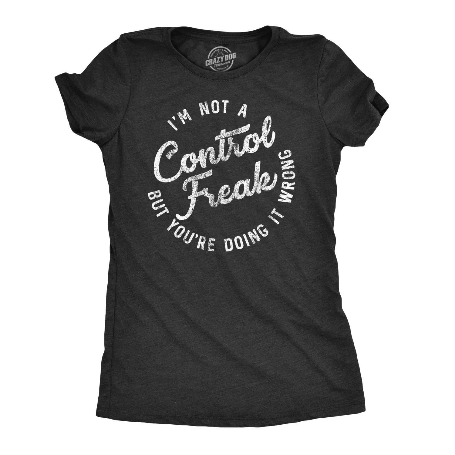 I'm Not A Control Freak Women's T Shirt sold by Crazy Dog T-Shirts