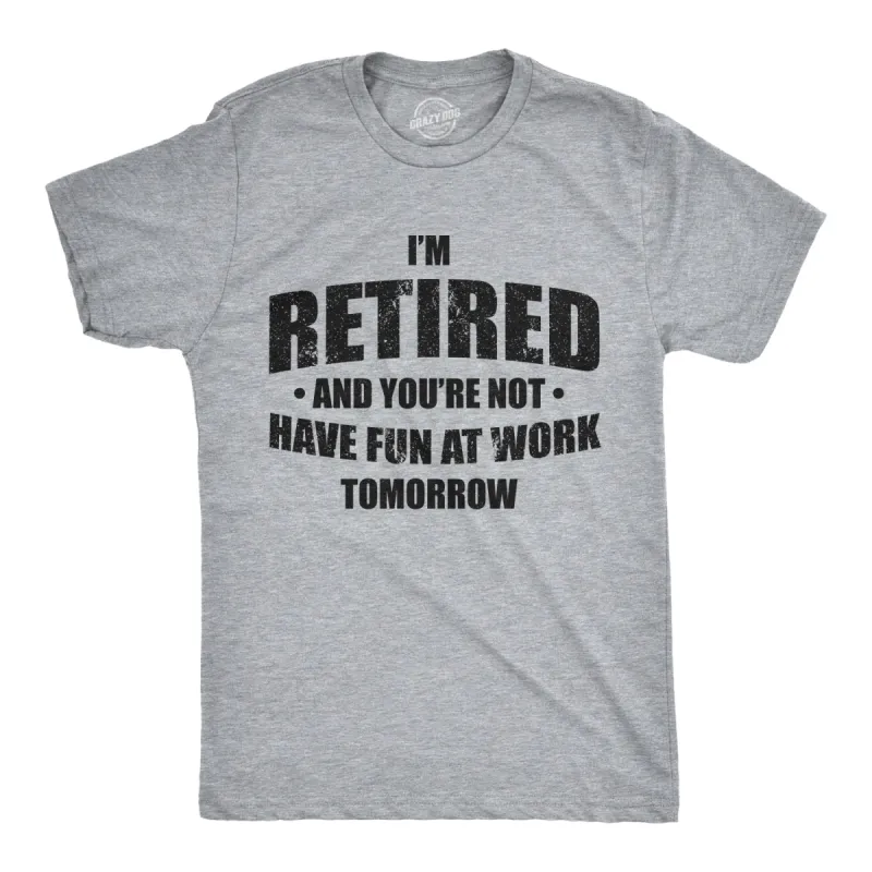I'm Retired And You're Not Men's T Shirt sold by Crazy Dog T-Shirts