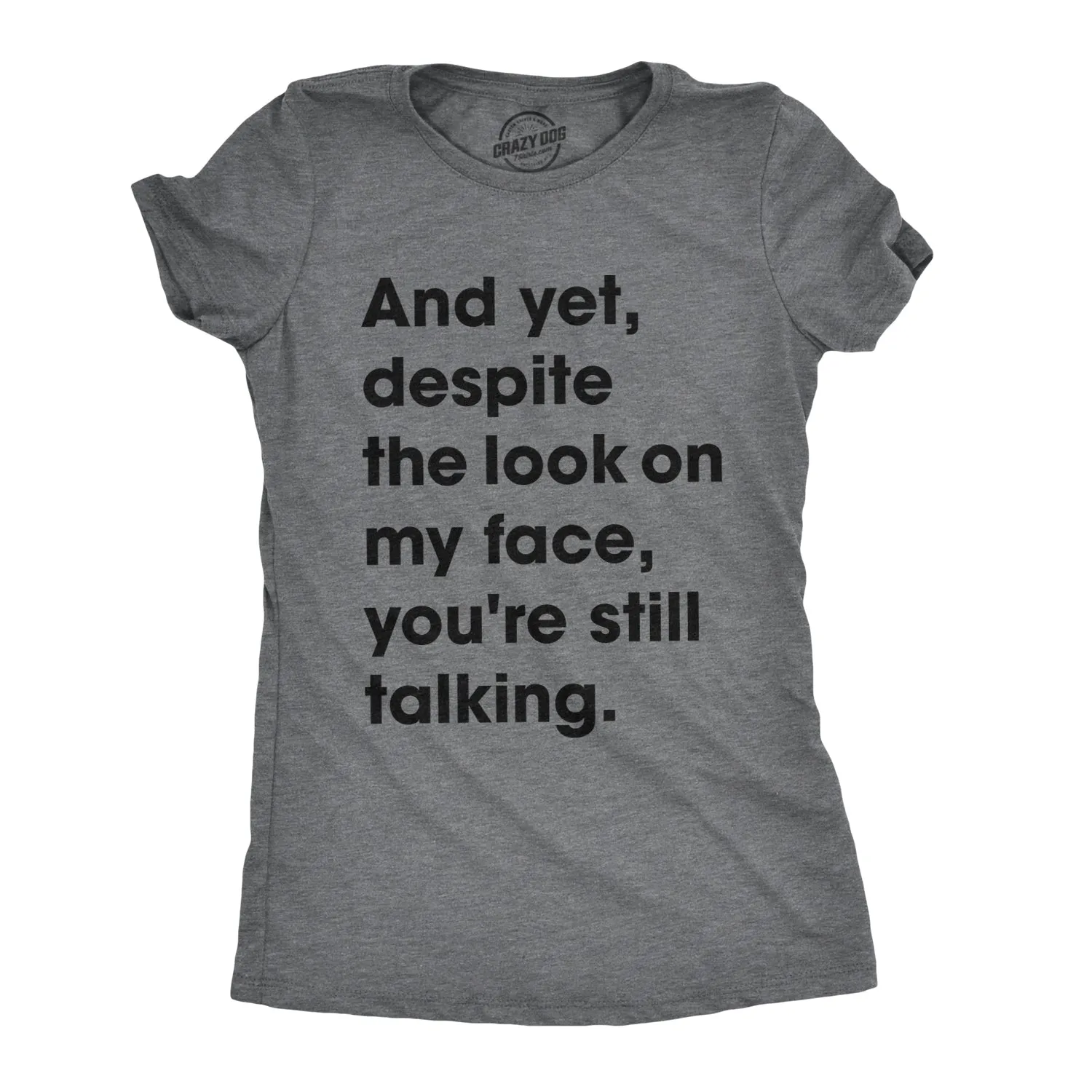And Yet, Despite The Look On My Face, You're Still Talking Women's T Shirt sold by Crazy Dog T-Shirts
