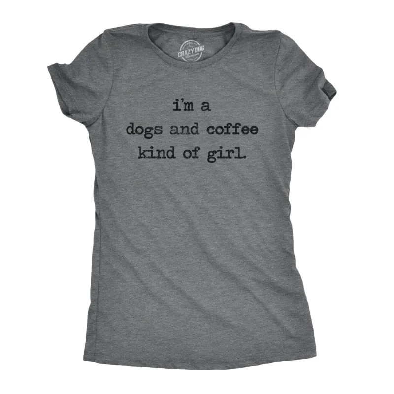 I'm A Dogs And Coffee Kind Of Girl Women's T Shirt sold by Crazy Dog T-Shirts