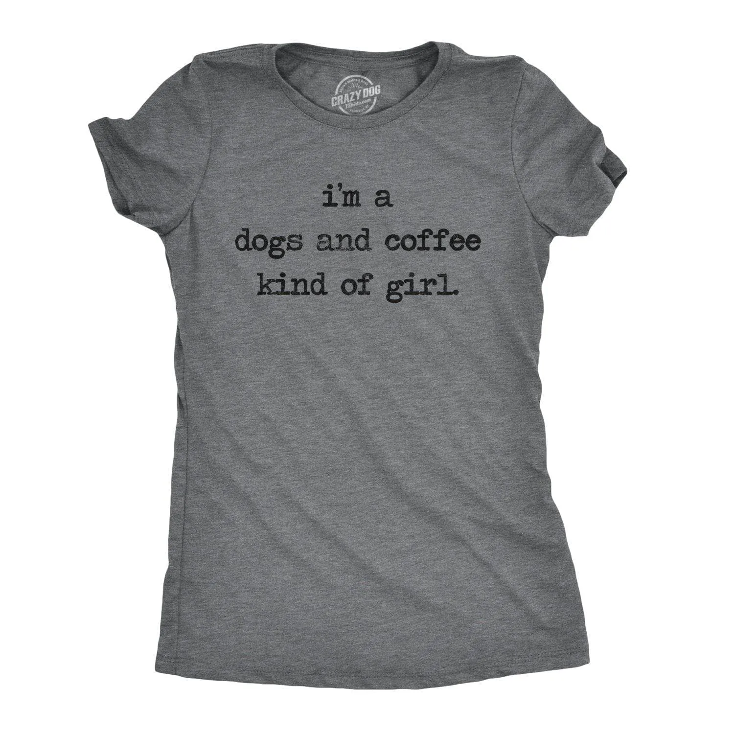 I'm A Dogs And Coffee Kind Of Girl Women's T Shirt sold by Crazy Dog T-Shirts
