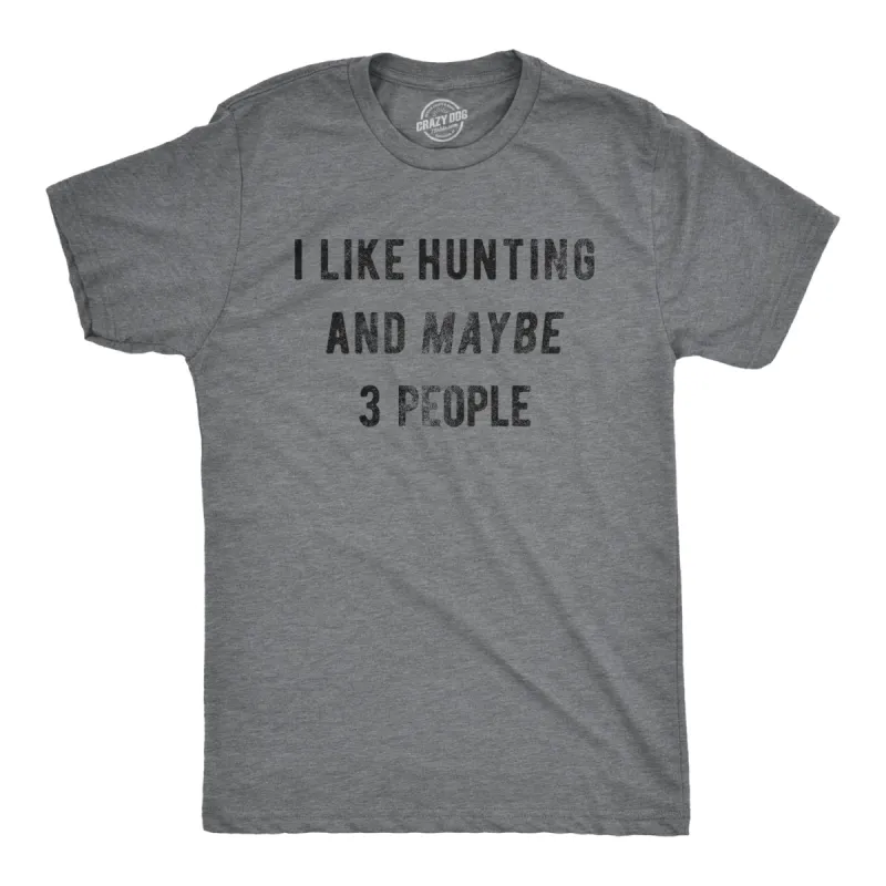 I Like Hunting And Maybe 3 People Men's T Shirt sold by Crazy Dog T-Shirts