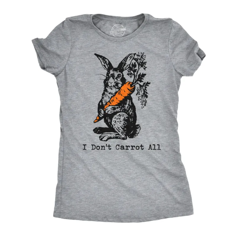 I Don't Carrot All Women's T Shirt sold by Crazy Dog T-Shirts