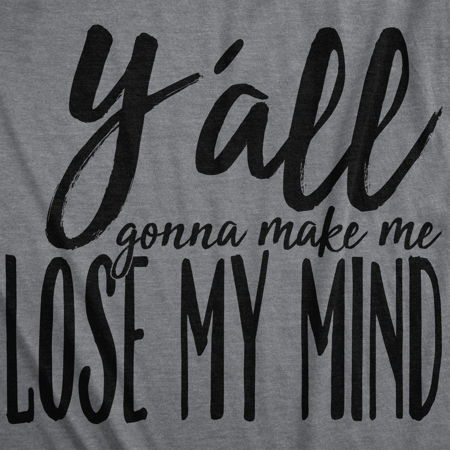 Y'all Gonna Make Me Lose My Mind Women's T Shirt sold by Crazy Dog T-Shirts product image thumbnail 2