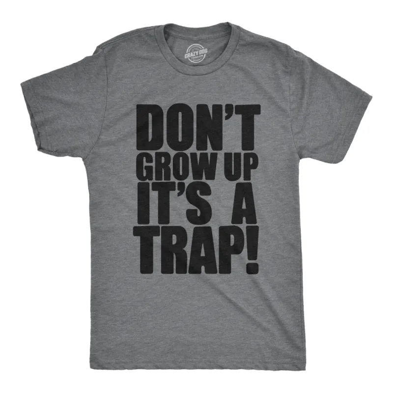 Don't Grow Up. It's a Trap Men's T Shirt sold by Crazy Dog T-Shirts