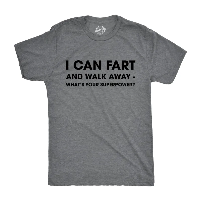 I Can Fart and Walk Away What’s Your Superpower Men's T Shirt sold by Crazy Dog T-Shirts