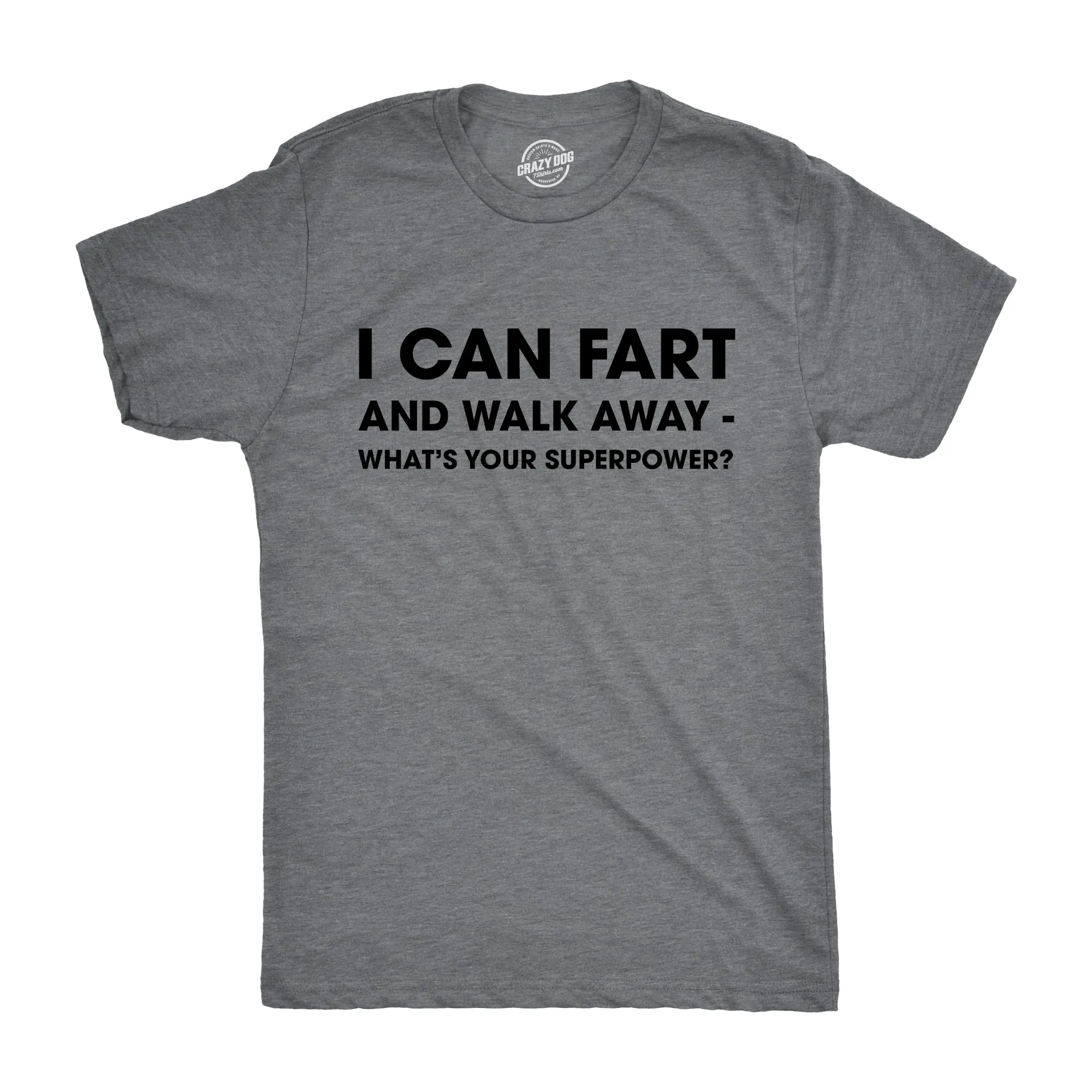 I Can Fart and Walk Away What’s Your Superpower Men's T Shirt sold by Crazy Dog T-Shirts