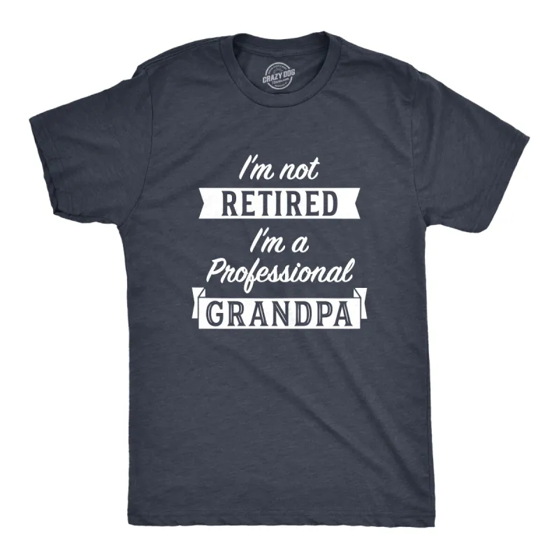 I'm Not Retired I'm A Professional Grandpa Men's T Shirt sold by Crazy Dog T-Shirts